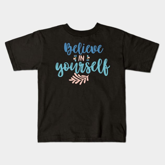 Believe in yourself Kids T-Shirt by Blossom Self Care